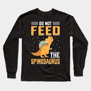 Do Not Feed The Spinosaurus Long Sleeve T-Shirt